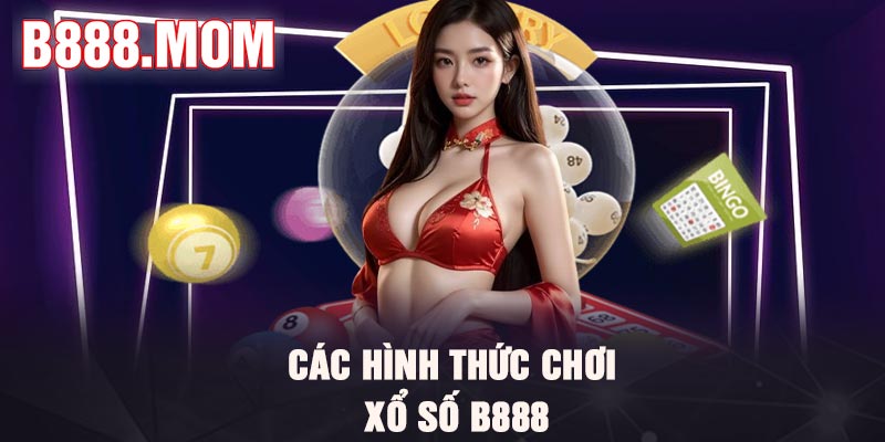 Các hình thức chơi xổ số B888