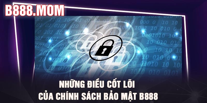 Những điều cốt lõi của Chính sách bảo mật B888